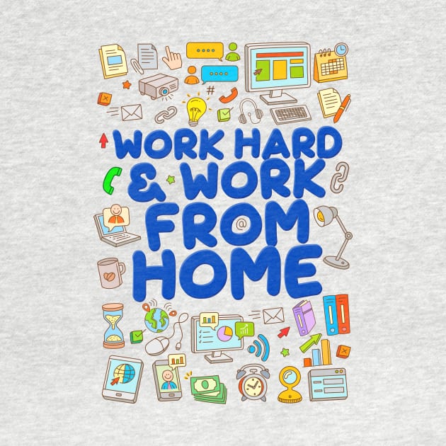 Work Hard and Work from Home by simplecreatives